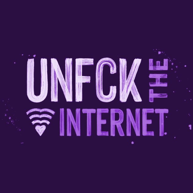Unfck the internet, Mozilla Foundation Unfck the internet, Mozilla Foundation